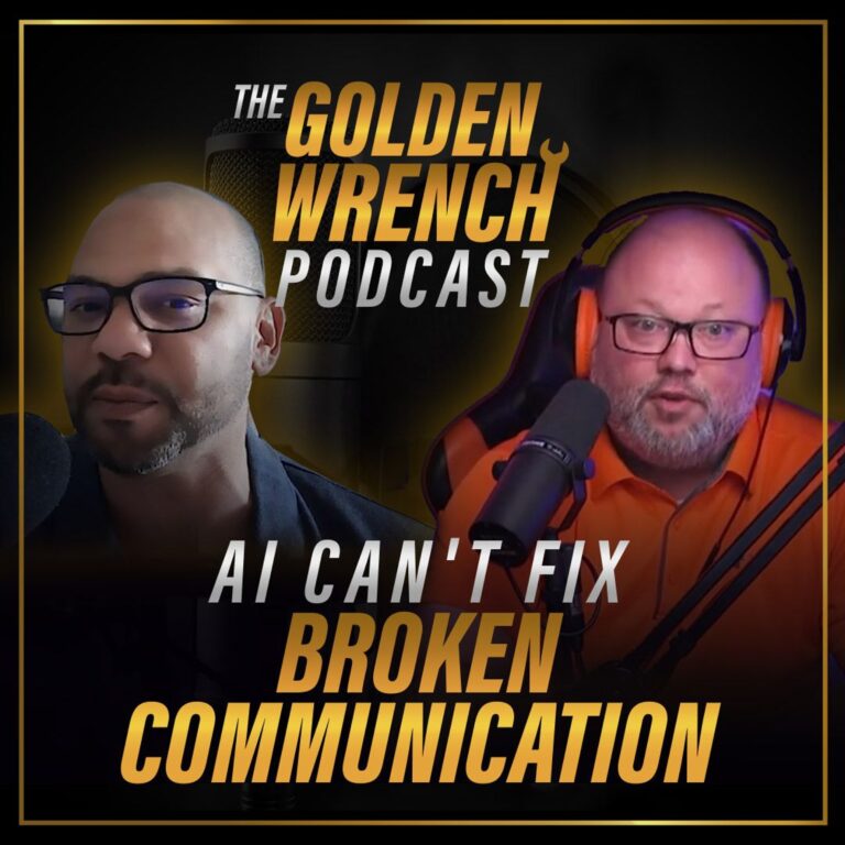 AI Can’t Fix Broken Communication | The Golden Wrench Podcast ft. Shawn Armorer